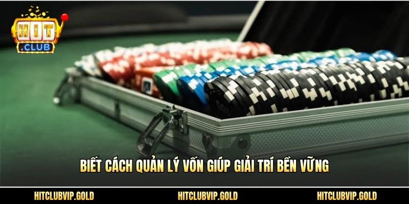 Biết cách quản lý vốn giúp giải trí bền vững