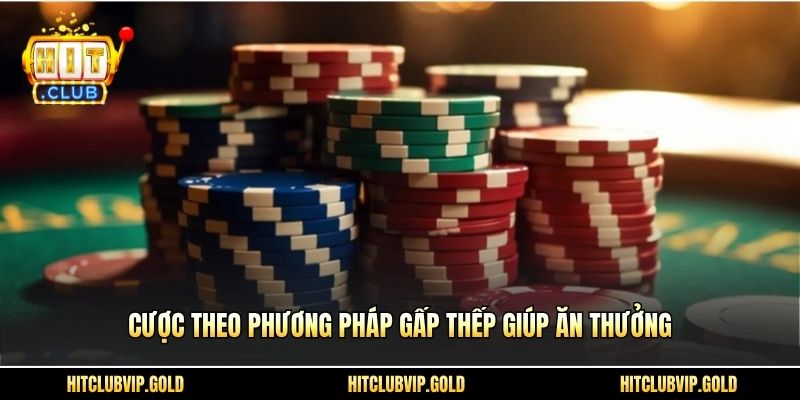 Cược theo phương pháp gấp thếp giúp ăn thưởng