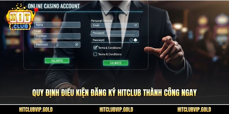 Quy định điều kiện đăng ký HITCLUB thành công ngay