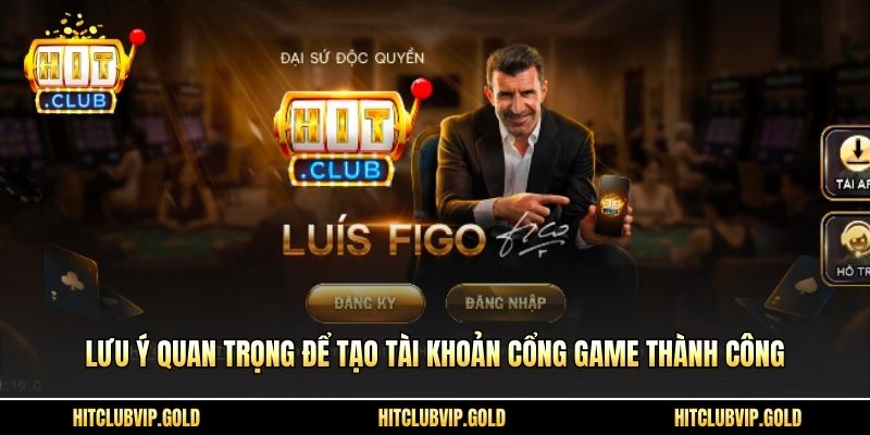 Lưu ý quan trọng để tạo tài khoản cổng game thành công