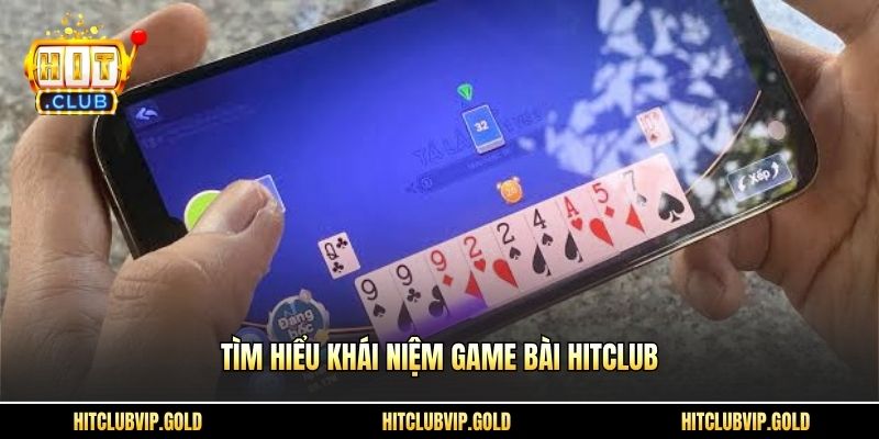 Tìm hiểu khái niệm game bài HITCLUB