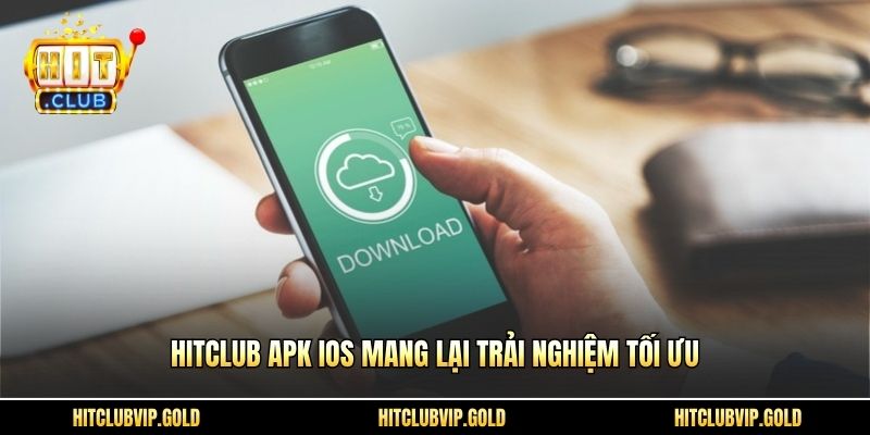 Hitclub APK iOS mang lại trải nghiệm tối ưu