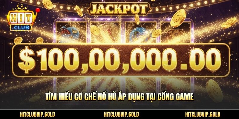 Tìm hiểu cơ chế nổ hũ áp dụng tại cổng game