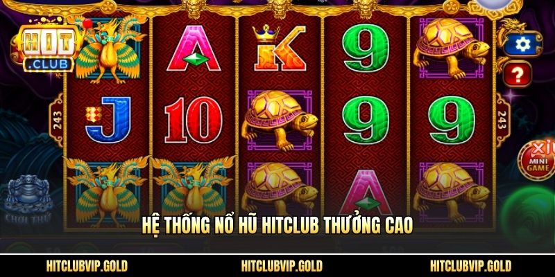 Hệ thống nổ hũ HITCLUB thưởng cao