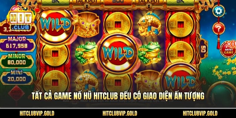 Tất cả game Nổ hũ HITCLUB đều có giao diện ấn tượng