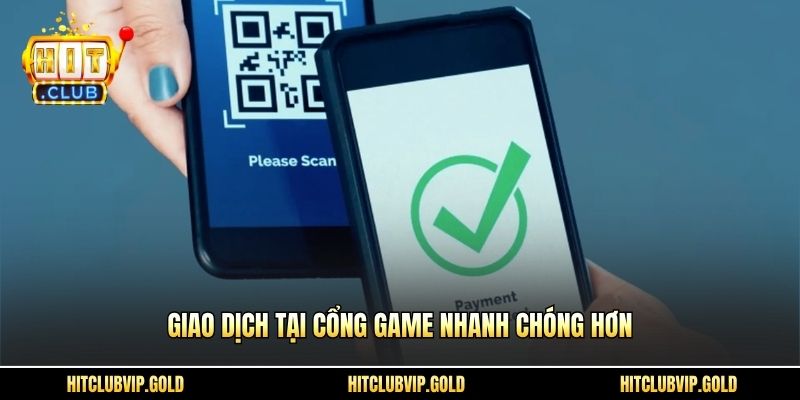 Giao dịch tại cổng game nhanh chóng hơn